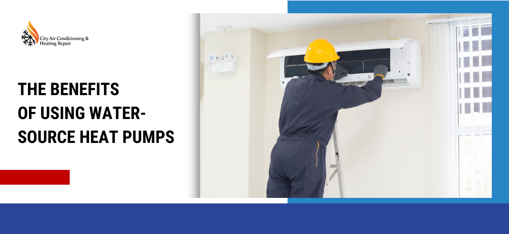 THE BENEFITS OF USING WATER-SOURCE HEAT PUMPS