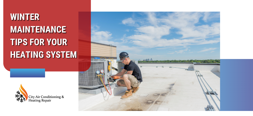 WINTER MAINTENANCE TIPS FOR YOUR HEATING SYSTEM