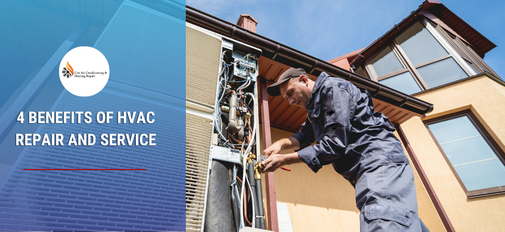 4 BENEFITS OF HVAC REPAIR AND SERVICE